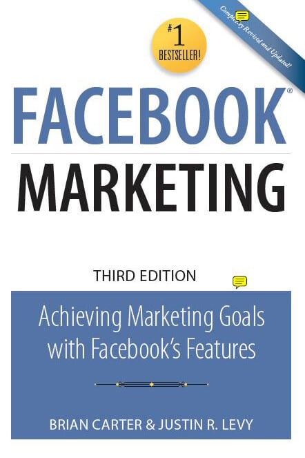 Facebook Marketing: Leveraging Facebook's Features for Your Marketing Campaigns by Brian Carter