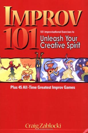 Improv 101: 101 Improvisational Exercises to Unleash Your Creative Spirit by Craig Zablocki