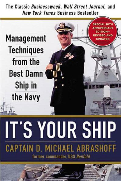 It's Your Ship: Management Techniques from the Best Damn Ship in the Navy by Mike Abrashoff