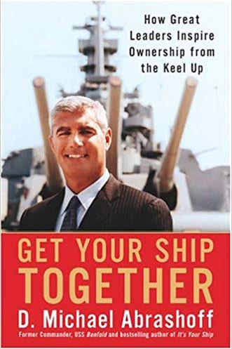 Get Your Ship Together: How Great Leaders Inspire Ownership from the Keel by Mike Abrashoff