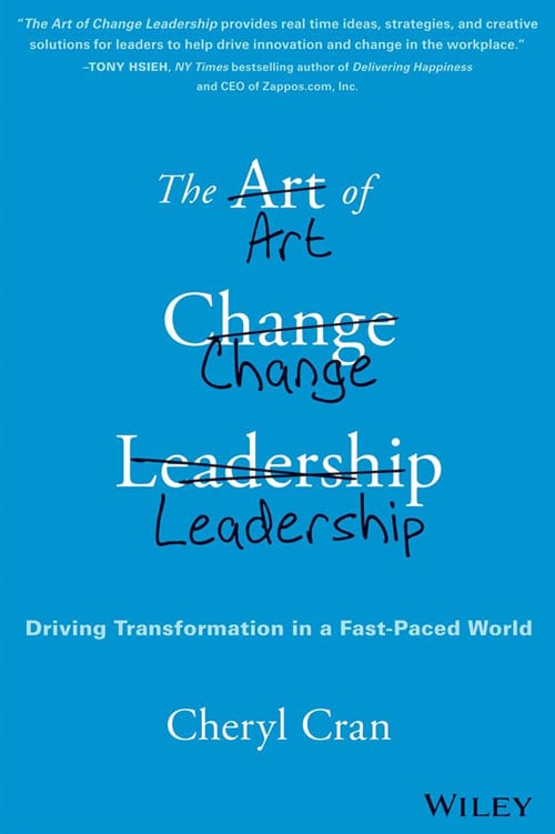 The Art of Change Leadership: Driving Transformation In a Fast-Paced World by Cheryl Cran